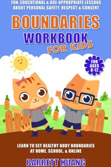 Boundaries Workbook for Kids: Fun, Educational & Age-Appropriate Lessons About Personal Safety, Consent & Respect | Learn to Set Healthy Body Boundaries at Home, School, & Online (For Ages 8-12)