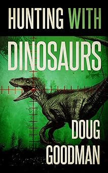 Hunting With Dinosaurs by Doug Goodman