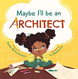 Maybe I'll Be An Architect by Tenille Bettenhausen
