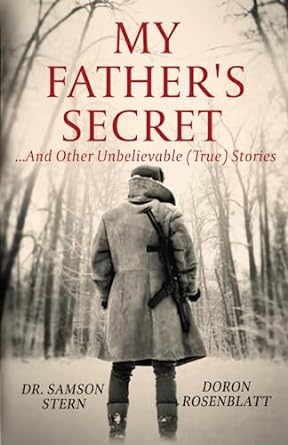 My Father's Secret... and Other Unbelievable (True) Stories by Dr. Samson Stern