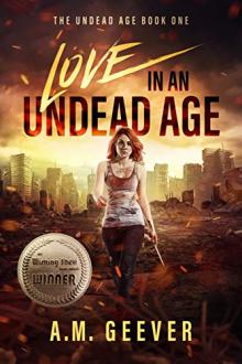 Love in an Undead Age by A.M. Geever