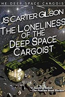 The Loneliness of the Deep Space Cargoist by JS Carter Gilson