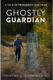 Ghostly Guardian by Timothy L. Drobnick Sr.