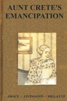 Aunt Crete's Emancipation by Grace Livingston Hill