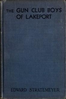 The Gun Club Boys of Lakeport by Edward Stratemeyer