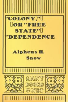 ''Colony,''--or ''Free State''? ''Dependence,''--or ''Just Connection''? by Alpheus Henry Snow