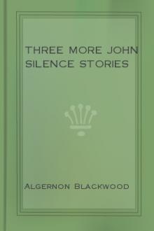 Three More John Silence Stories by Algernon Blackwood