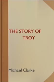 The Story of Troy by Homer, Michael Clarke