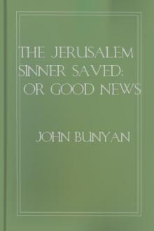 The Jerusalem Sinner Saved; or Good News for the Vilest Men by John Bunyan