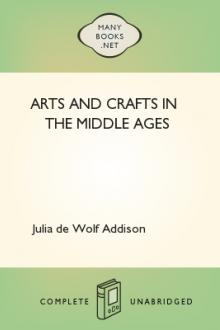 Arts and Crafts in the Middle Ages by Julia de Wolf Gibbs Addison