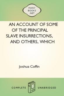 An Account of Some of the Principal Slave Insurrections, and Others, Which Have Occurred, or Been Attempted, in the United States and Elsewhere, During the Last Two Centuries. by Joshua Coffin