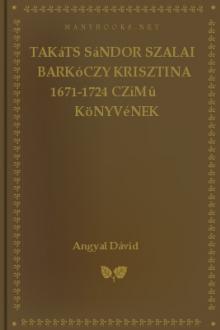 Takáts Sándor Szalai Barkóczy Krisztina 1671-1724 czímû könyvének ismertetése by Dávid Angyal
