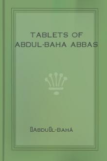 Tablets of Abdul-Baha Abbas by `Abdu'l-Bahá
