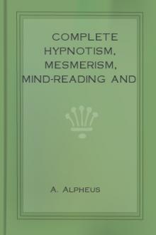 Complete Hypnotism, Mesmerism, Mind-Reading and Spritualism by A. Alpheus