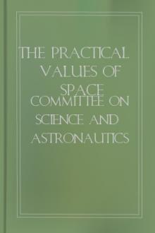 The Practical Values of Space Exploration by United States. Congress. House. Committee on Science and Astronautics.