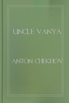 Uncle Vanya by Anton Pavlovich Chekhov