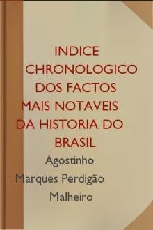 Indice chronologico dos factos mais notaveis da Historia do Brasil by Agostinho Marques Perdigão Malheiro