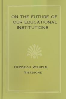 On the Future of our Educational Institutions by Friedrich Wilhelm Nietzsche