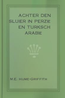 Achter den Sluier in Perzië en Turksch Arabië by M. E. Hume-Griffith