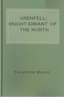 Grenfell: Knight-Errant of the North by Fullerton Leonard Waldo