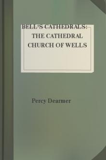 Bell's Cathedrals: The Cathedral Church of Wells by Percy Dearmer