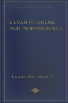 Silver Pitchers: and Independence by Louisa May Alcott