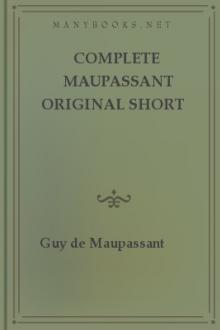 Complete Maupassant Original Short Stories by Guy de Maupassant