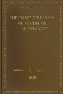 The Complete Essays of Michel de Montaigne by Michel de Montaigne