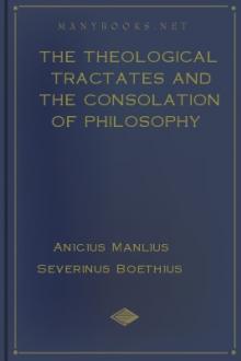 The Theological Tractates and The Consolation of Philosophy by Anicius Manlius Severinus Boethius