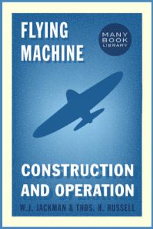 Flying Machines: Construction and Operation by Octave Chanute, William James Jackman, Thomas Herbert Russell