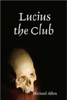 Lucius the Club by Michael Allen