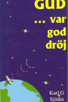 Gud, var god dröj ... by Karl G. Sjödin