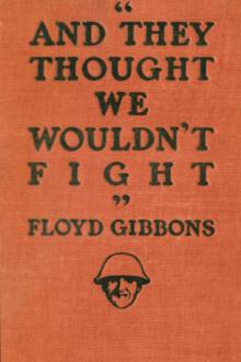 ''And they thought we wouldn't fight'' by Floyd Phillips Gibbons
