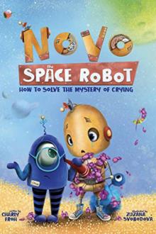 How to Solve the Mystery of Crying (Novo the Space Robot Book 2)